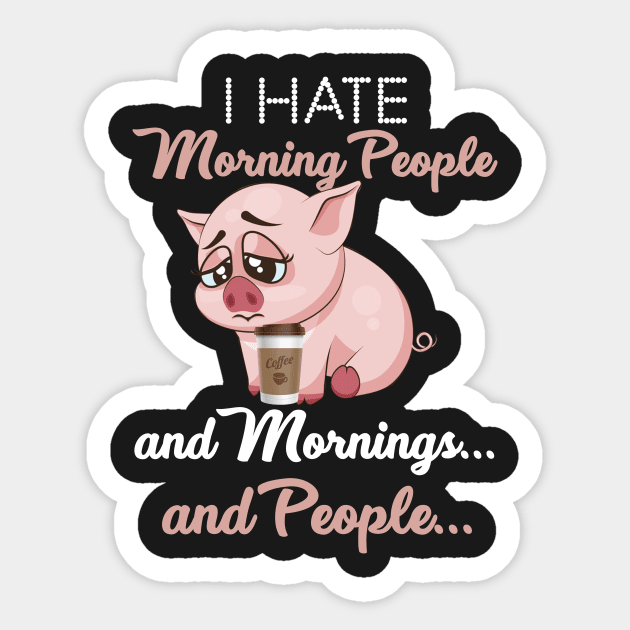 I Hate Morning People _ Morning _ People Funny Pig Sticker by TeeLovely